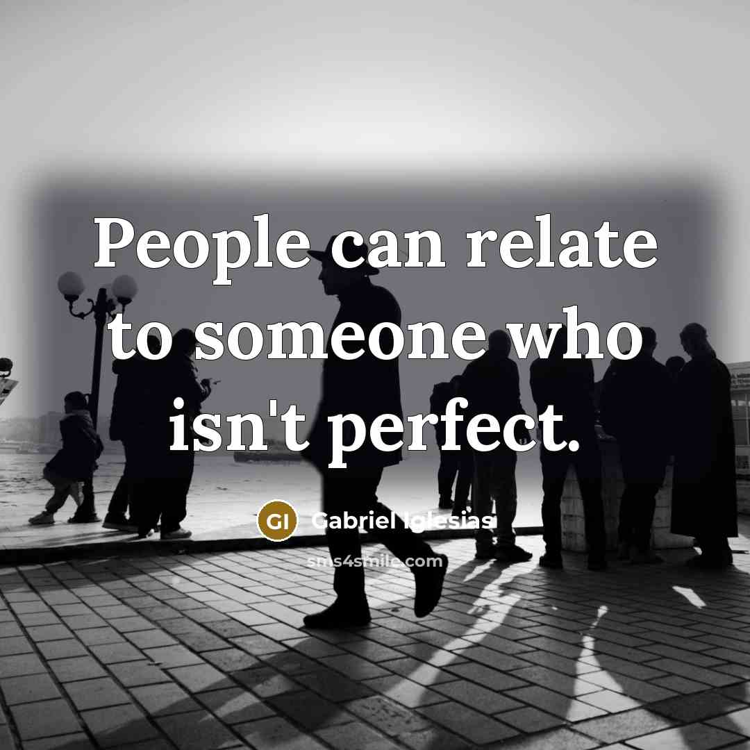 “People can relate to someone who isn't perfect.…” quote by Gabriel Iglesias