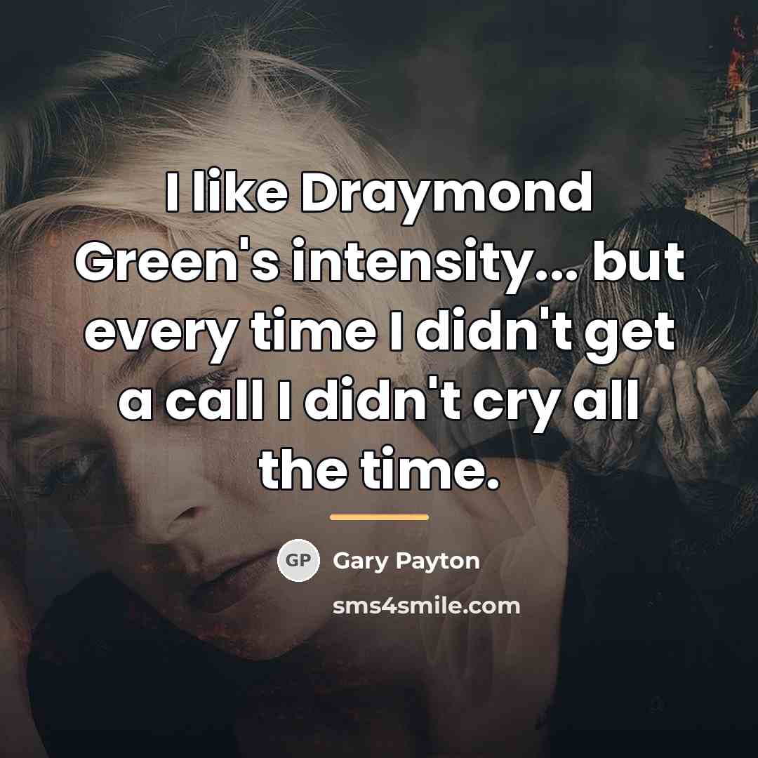 “I like Draymond Green's intensity... but every time I didn't…” quote by Gary Payton