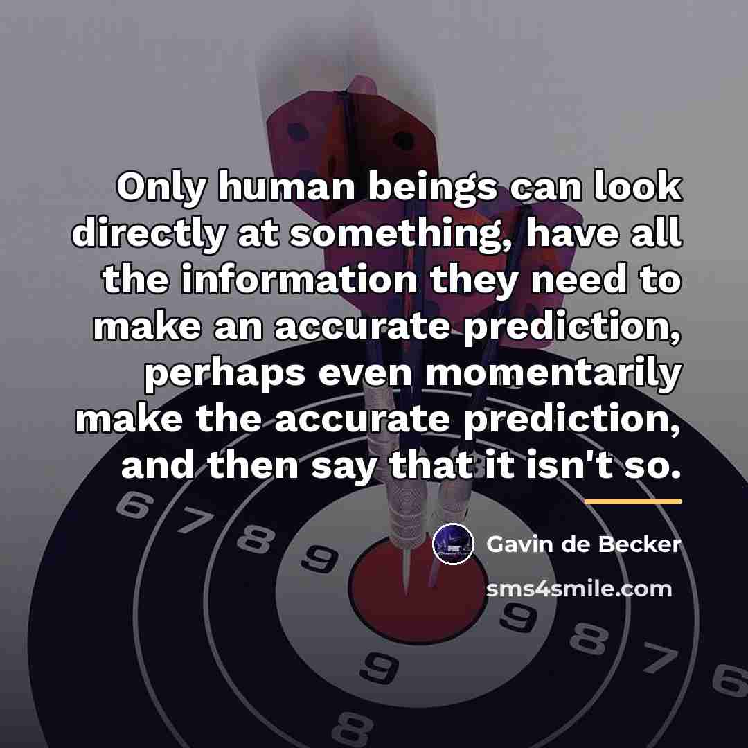 “Only human beings can look directly at something, have all…” quote by Gavin de Becker