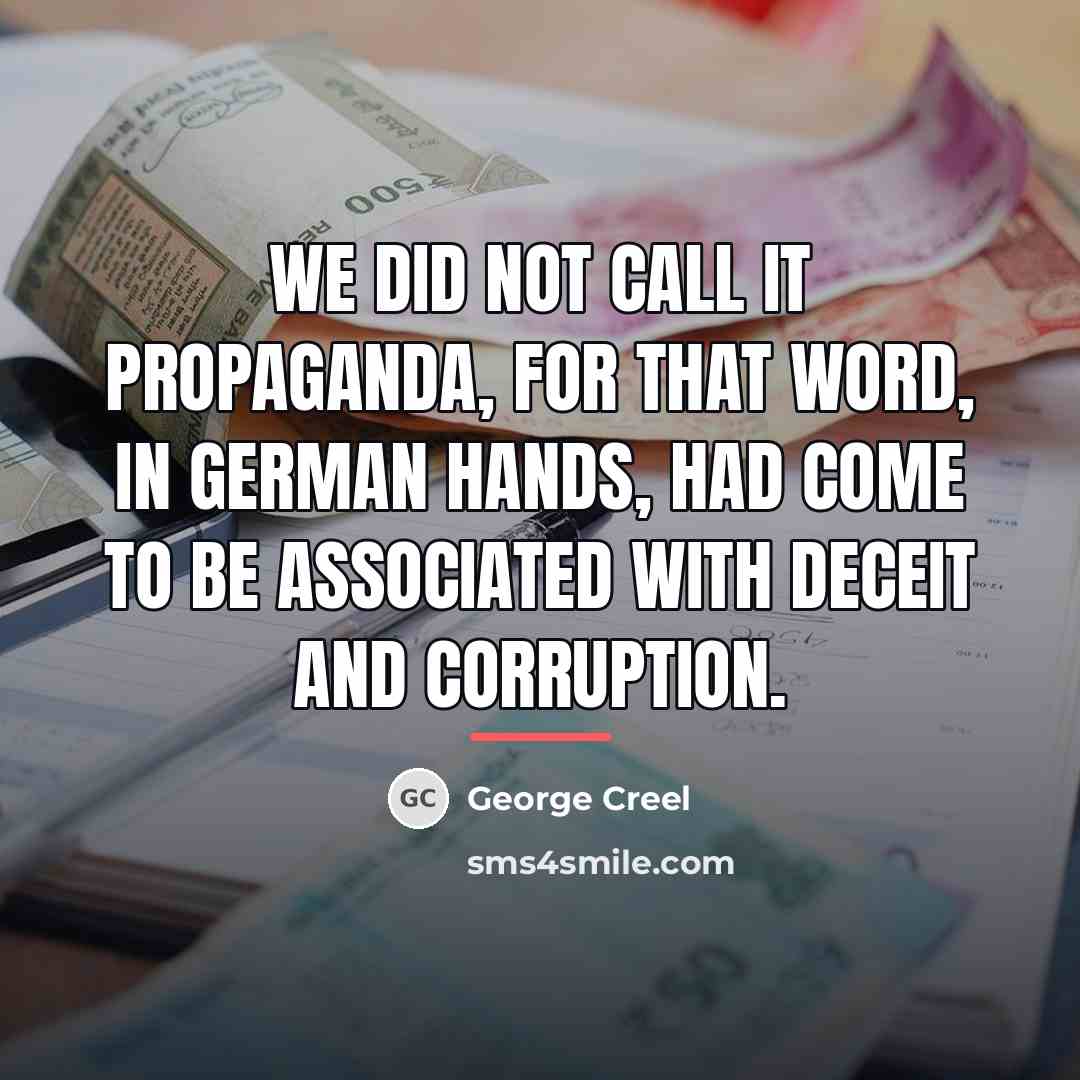 “We did not call it propaganda, for that word, in…” quote by George Creel