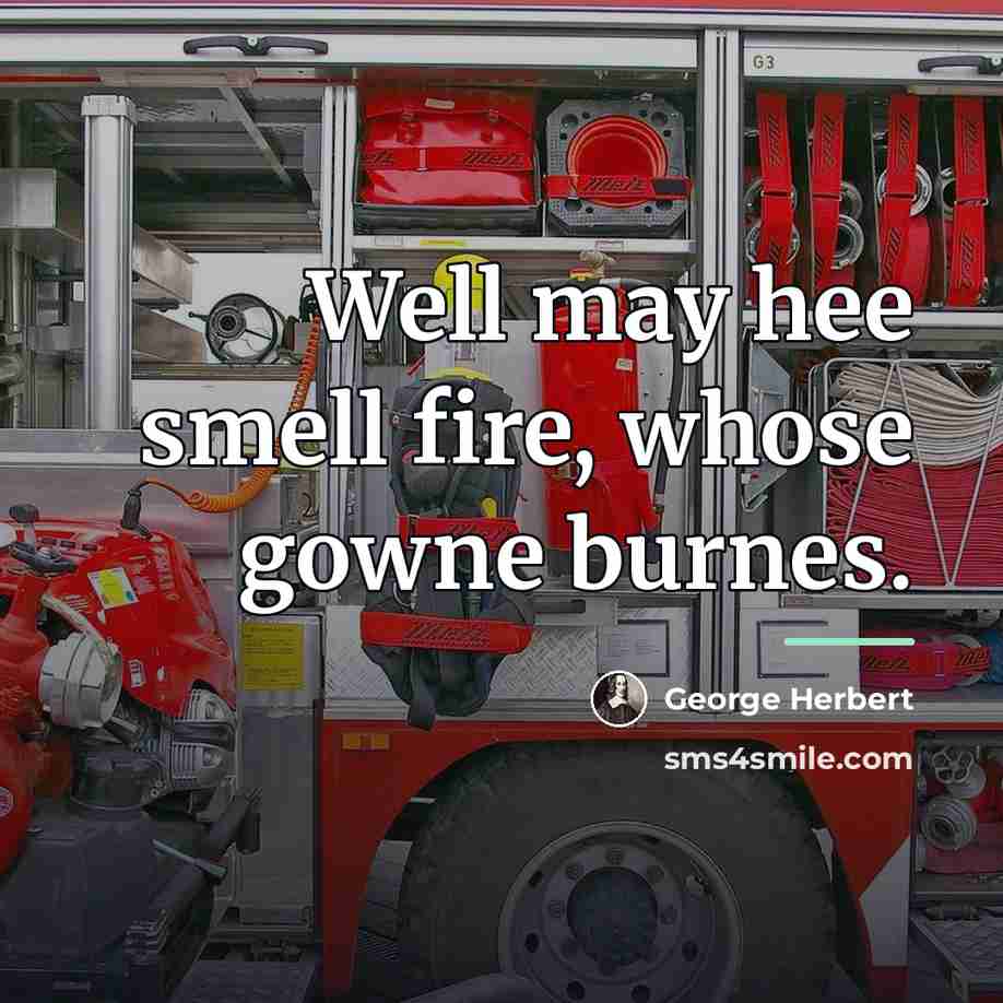 “Well may hee smell fire, whose gowne burnes.…” quote by George Herbert