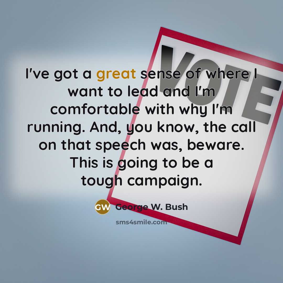 “I've got a great sense of where I want to…” quote by George W. Bush