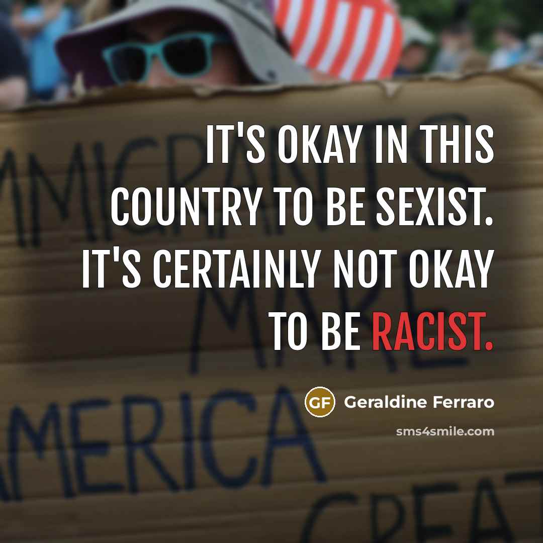 “It's okay in this country to be sexist. It's certainly…” quote by Geraldine Ferraro