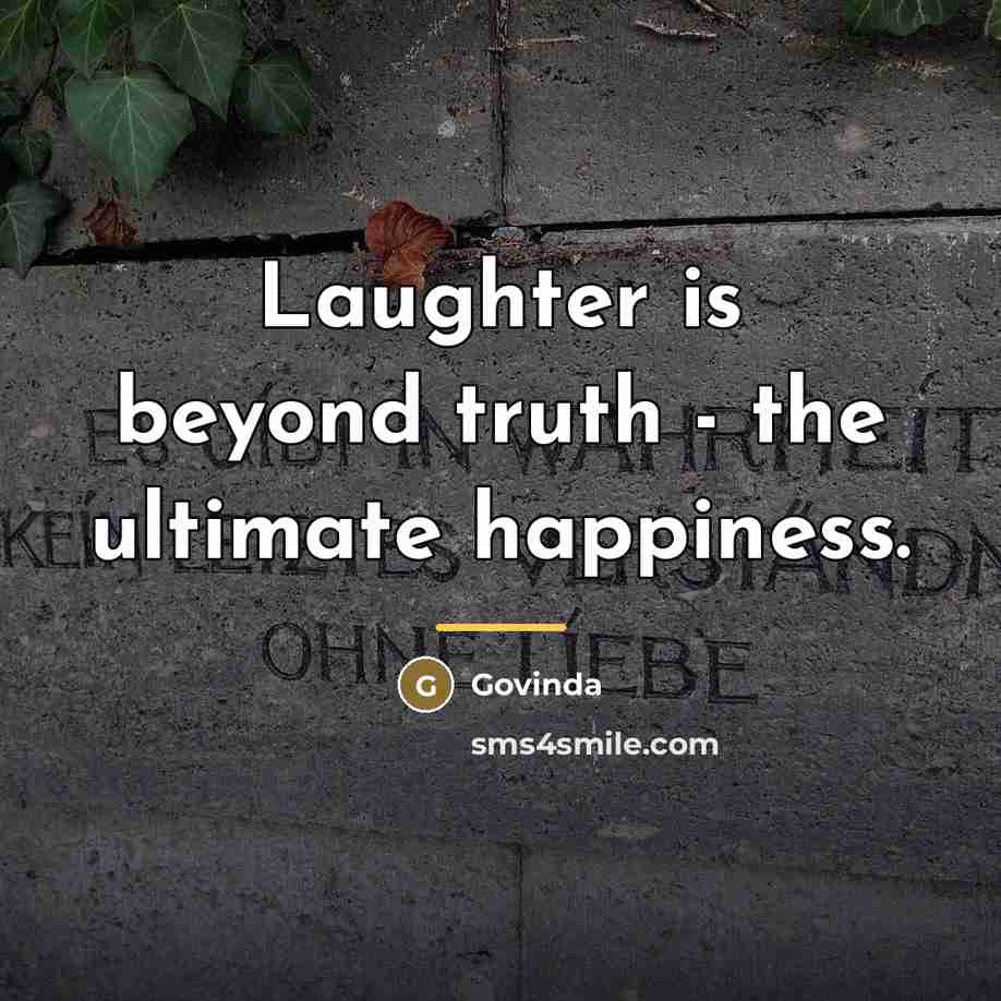 “Laughter is beyond truth - the ultimate happiness.…” quote by Govinda