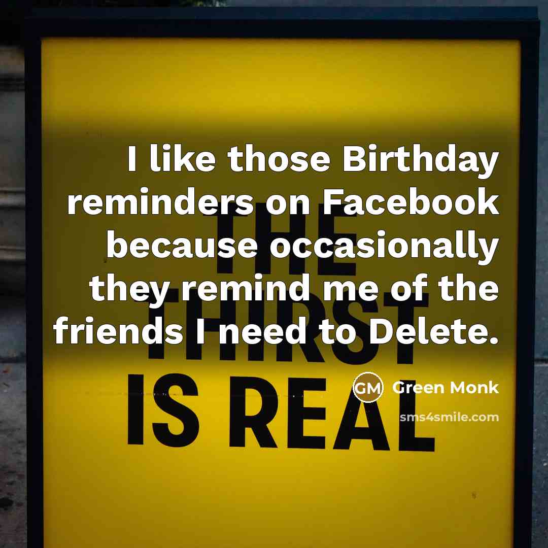 “I like those Birthday reminders on Facebook because occasionally they…” quote by Green Monk