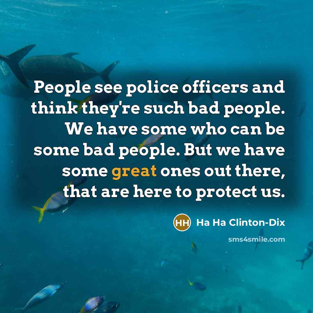 “People see police officers and think they're such bad people.…” quote by Ha Ha Clinton-Dix