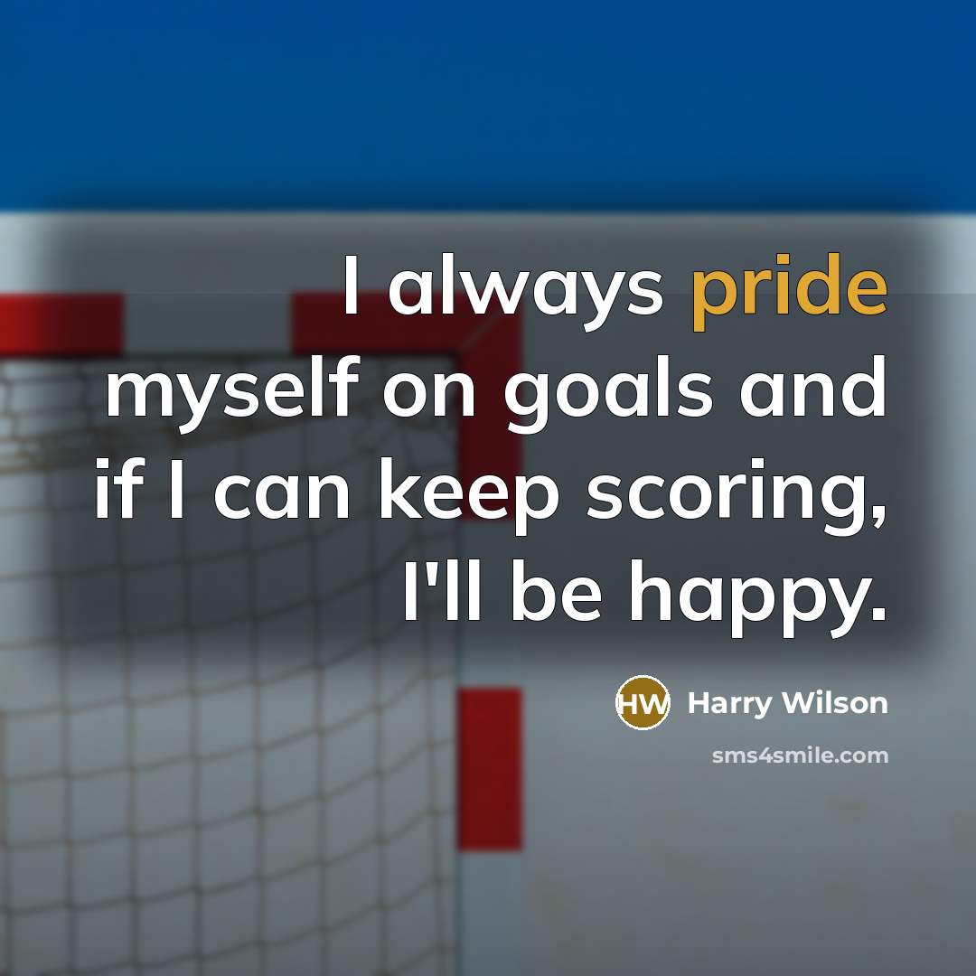 “I always pride myself on goals and if I can…” quote by Harry Wilson