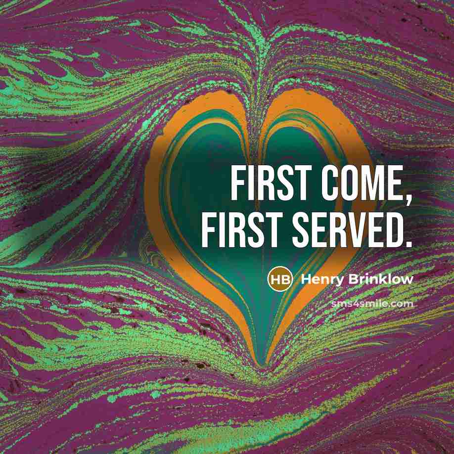 “First come, first served.” quote by Henry Brinklow