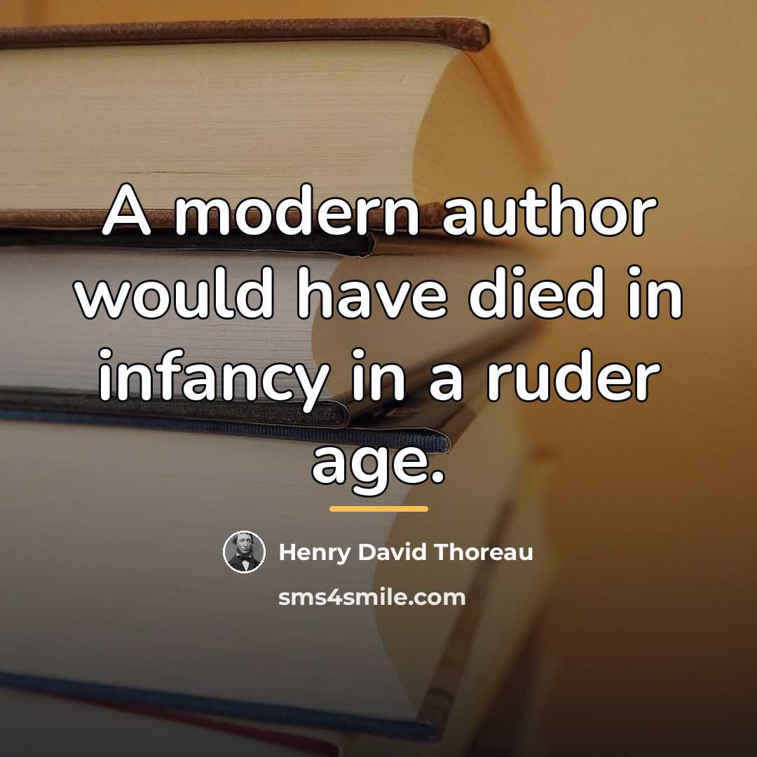 “A modern author would have died in infancy in a…” quote by Henry David Thoreau