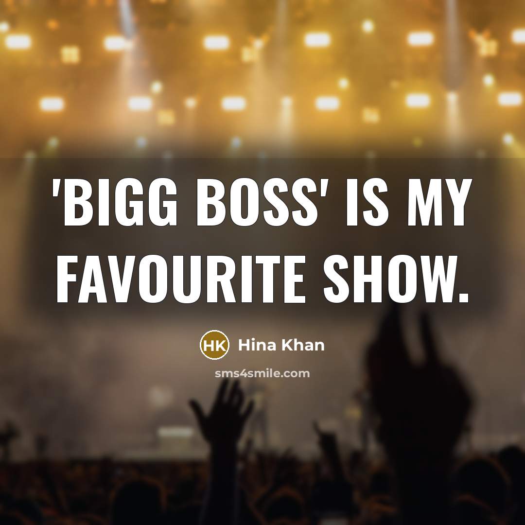 “'Bigg Boss' is my favourite show.…” quote by Hina Khan