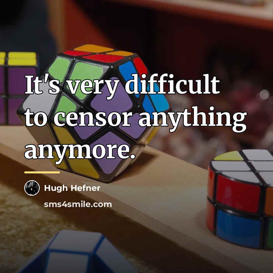“It's very difficult to censor anything anymore.…” quote by Hugh Hefner