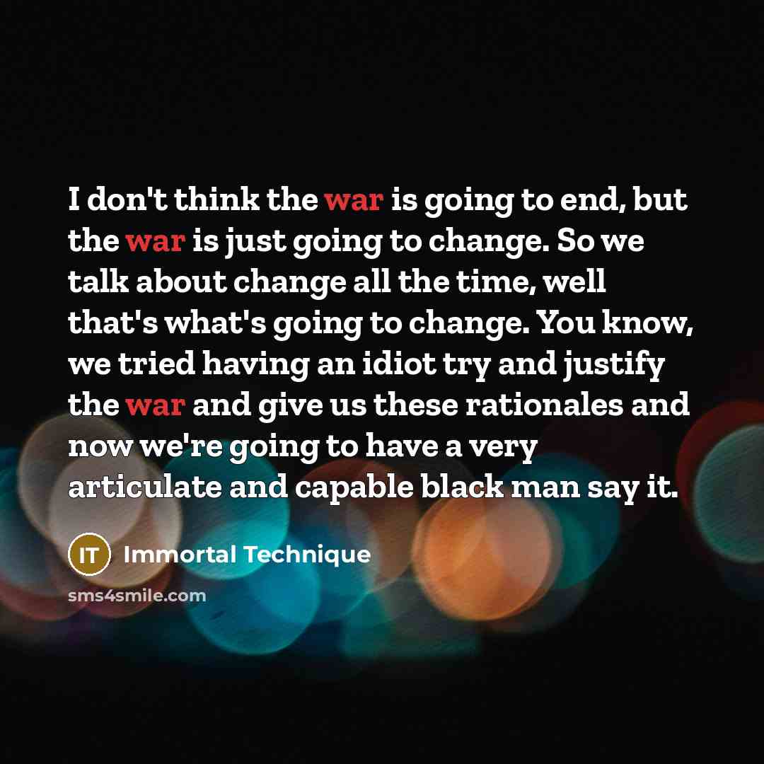 “I don't think the war is going to end, but…” quote by Immortal Technique