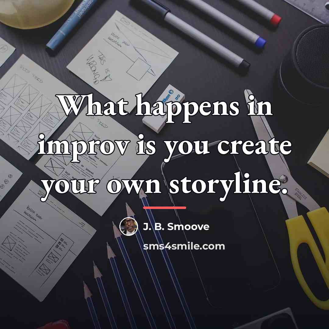“What happens in improv is you create your own storyline.…” quote by J. B. Smoove
