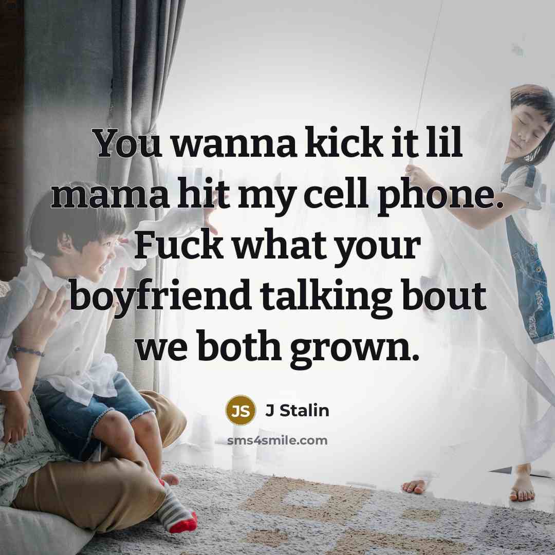 “You wanna kick it lil mama hit my cell phone.…” quote by J Stalin