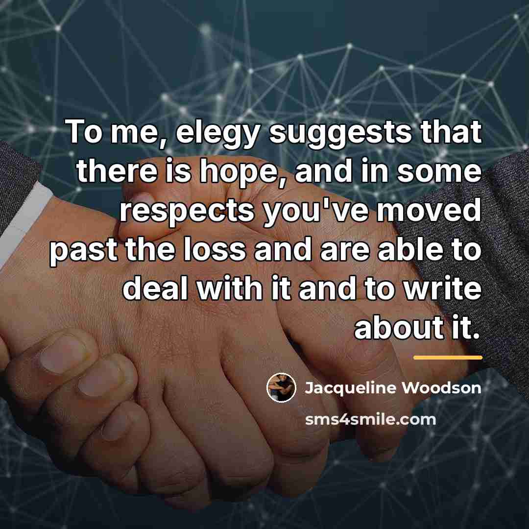 “To me, elegy suggests that there is hope, and in…” quote by Jacqueline Woodson