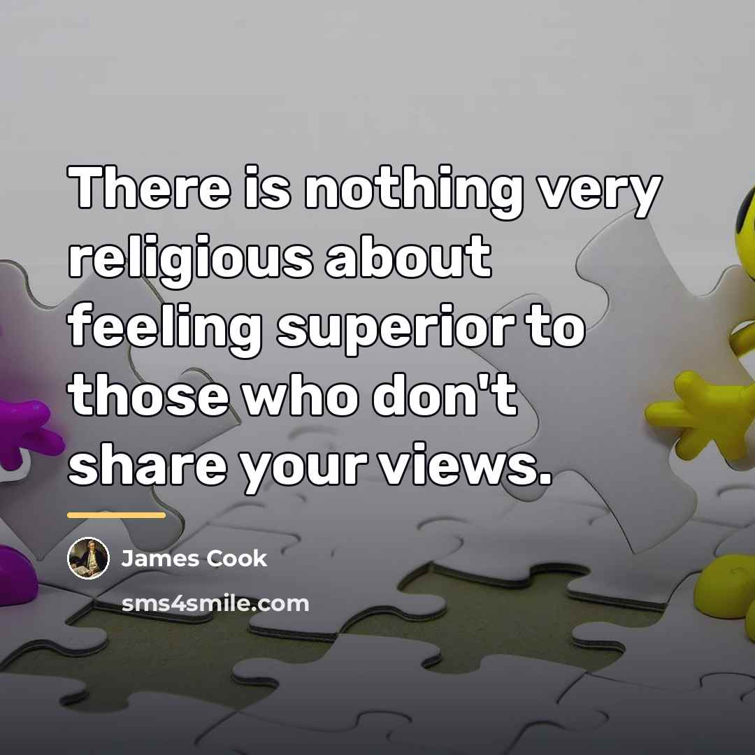 “There is nothing very religious about feeling superior to those…” quote by James Cook