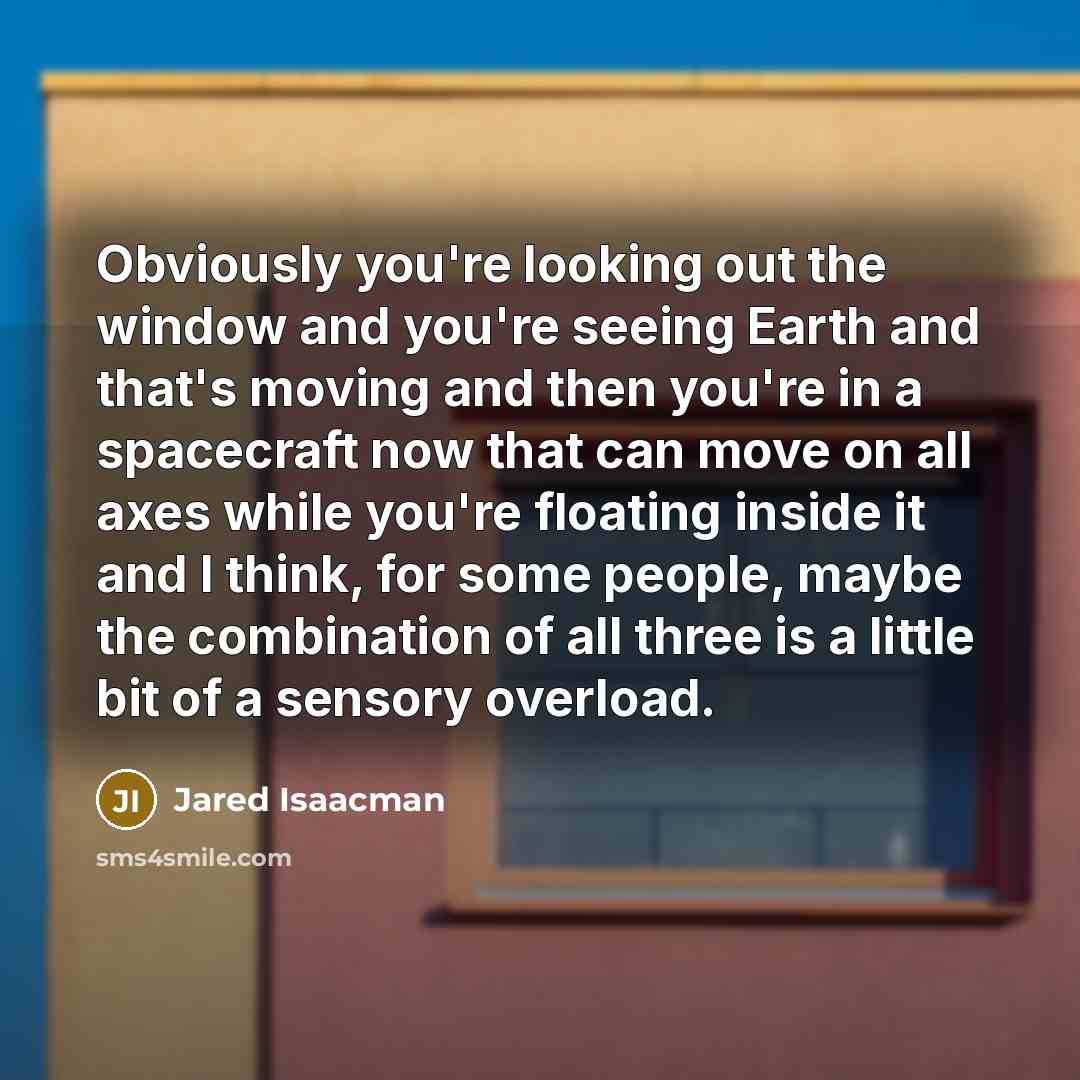 “Obviously you're looking out the window and you're seeing Earth…” quote by Jared Isaacman