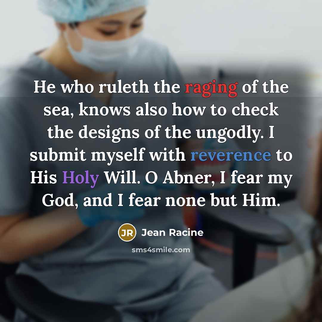 “He who ruleth the raging of the sea, knows also…” quote by Jean Racine
