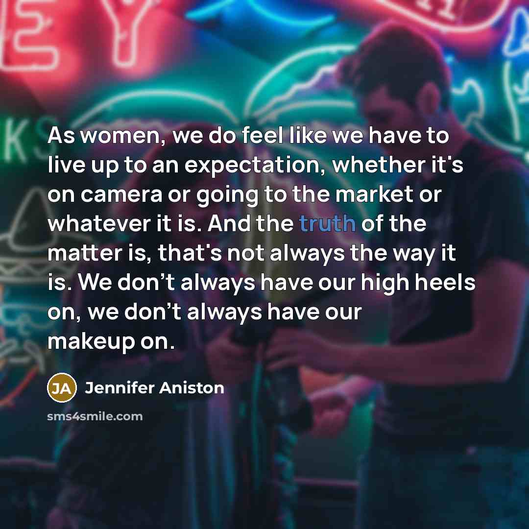 “As women, we do feel like we have to live…” quote by Jennifer Aniston