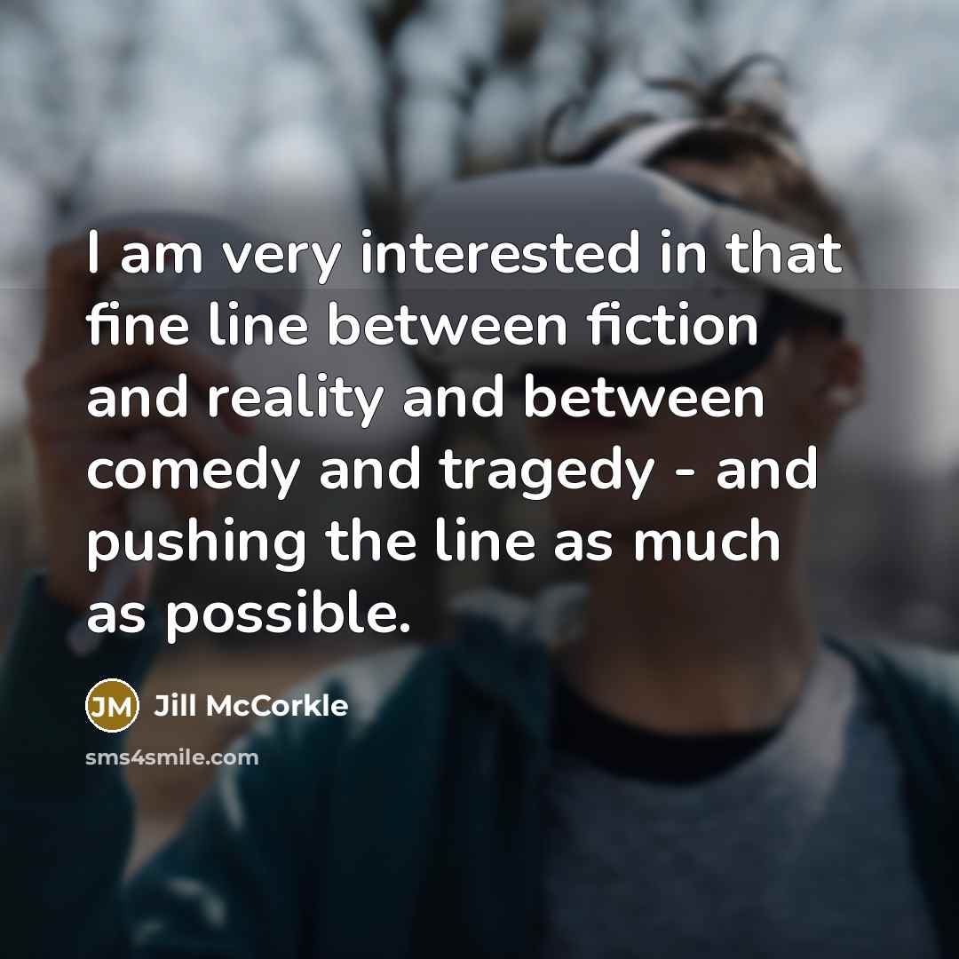 “I am very interested in that fine line between fiction…” quote by Jill McCorkle