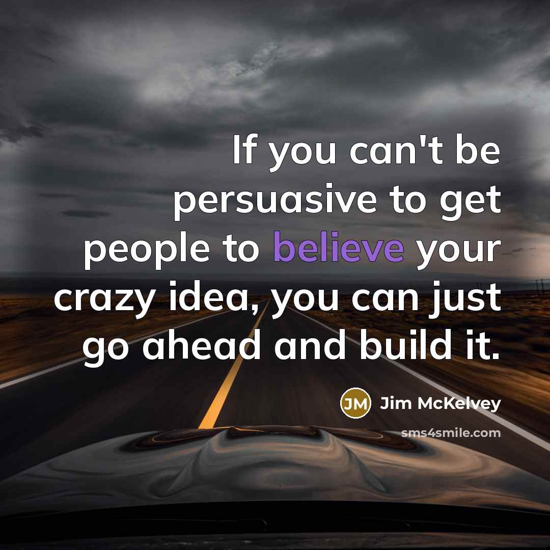 “If you can't be persuasive to get people to believe…” quote by Jim McKelvey