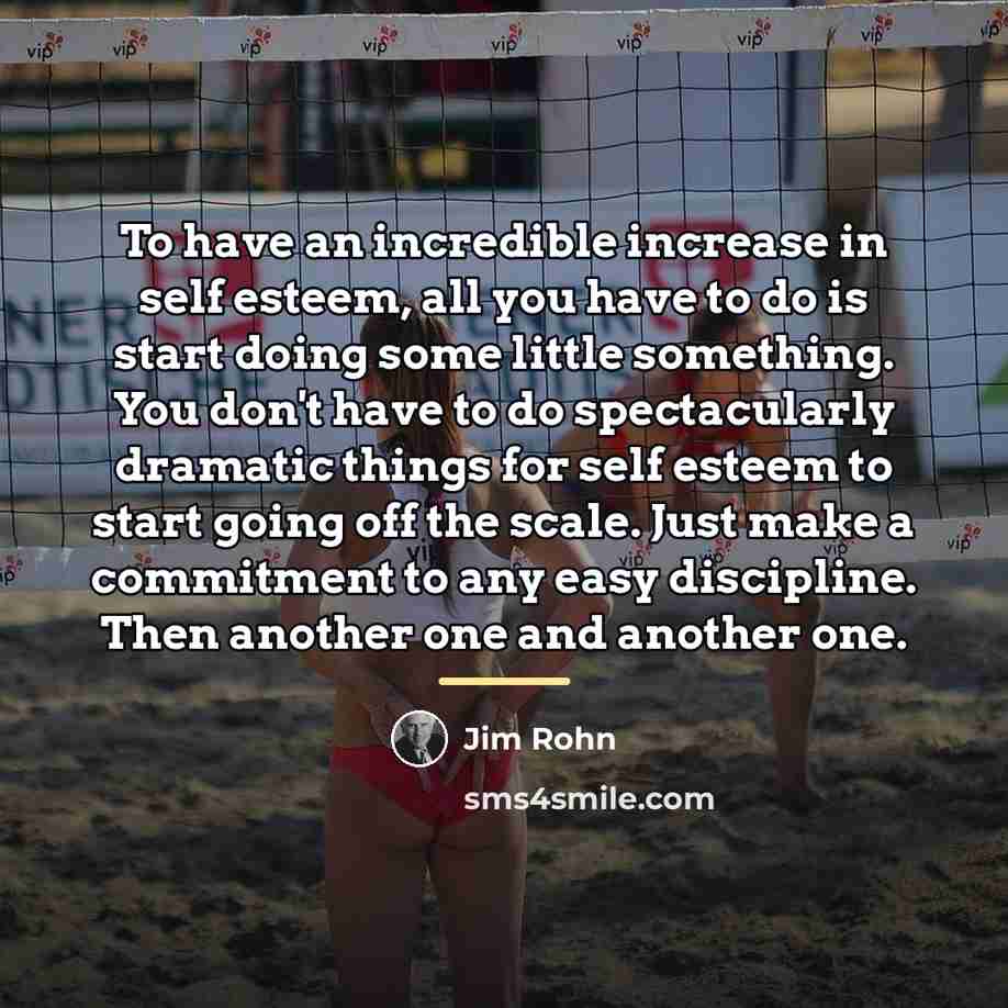 “To have an incredible increase in self esteem, all you…” quote by Jim Rohn