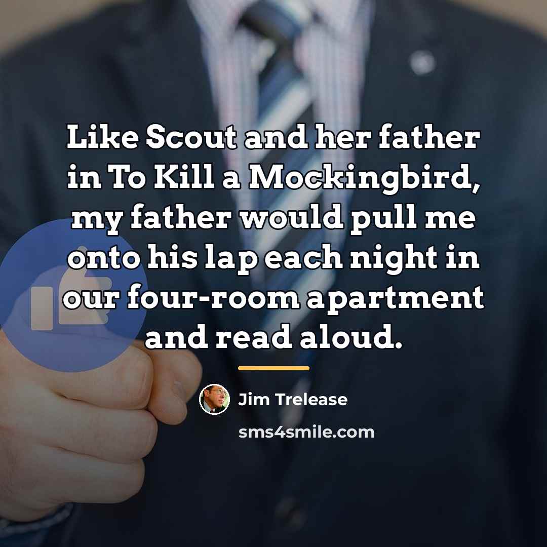 “Like Scout and her father in To Kill a Mockingbird,…” quote by Jim Trelease