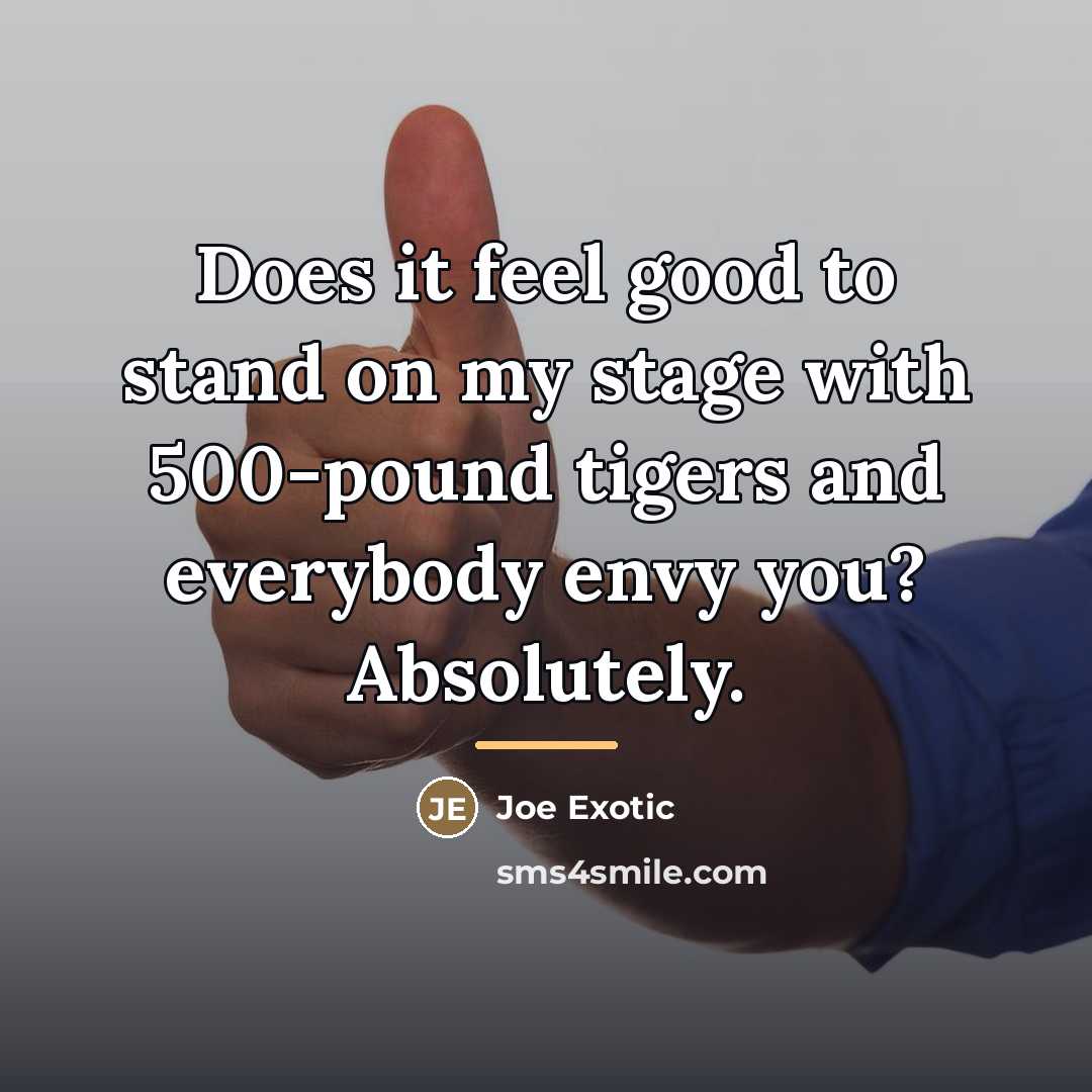 “Does it feel good to stand on my stage with…” quote by Joe Exotic