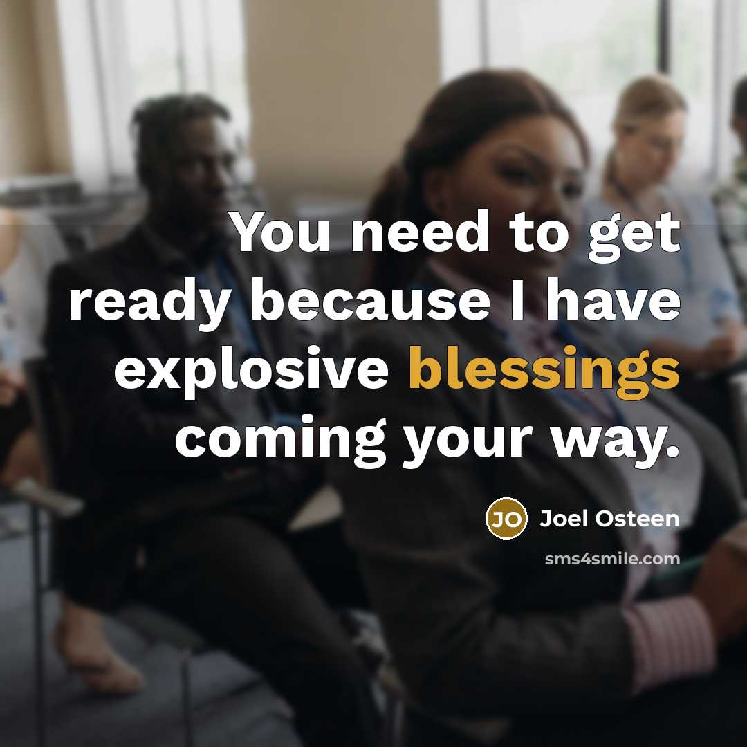 “You need to get ready because I have explosive blessings…” quote by Joel Osteen