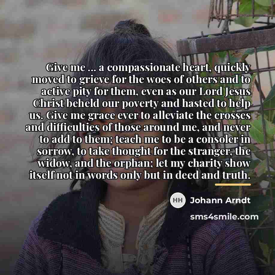 “Give me ... a compassionate heart, quickly moved to grieve…” quote by Johann Arndt