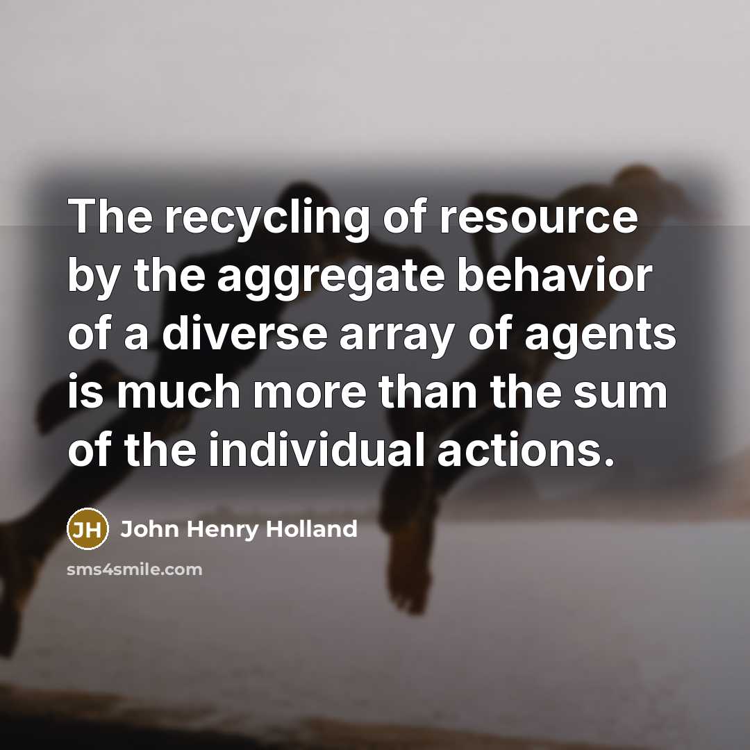 “The recycling of resource by the aggregate behavior of a…” quote by John Henry Holland