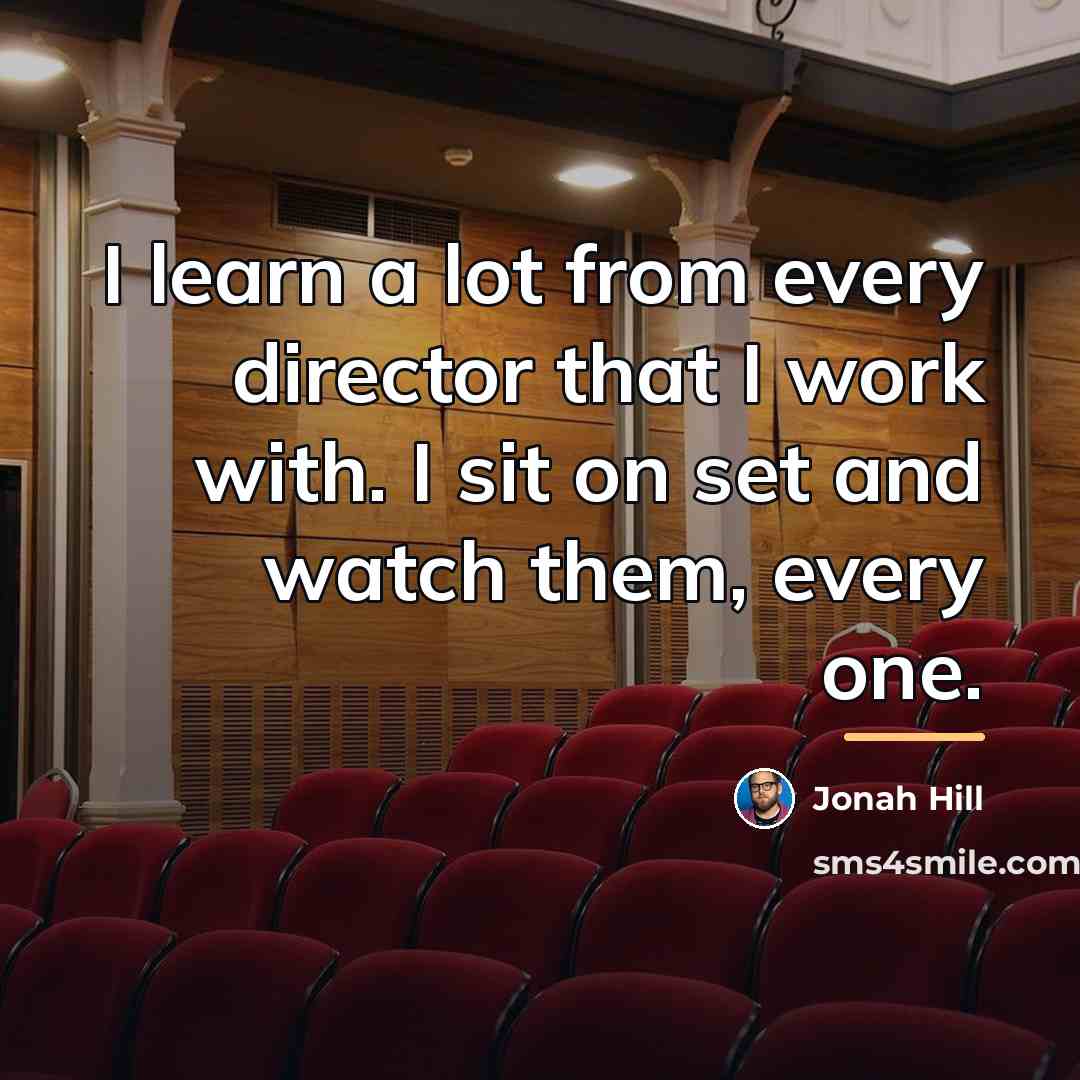 “I learn a lot from every director that I work…” quote by Jonah Hill
