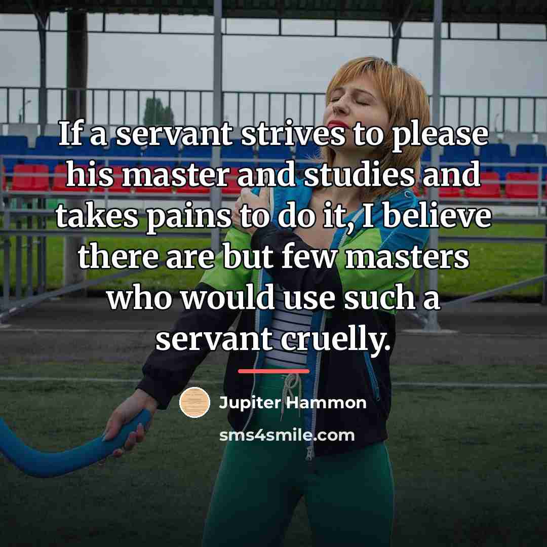 “If a servant strives to please his master and studies…” quote by Jupiter Hammon