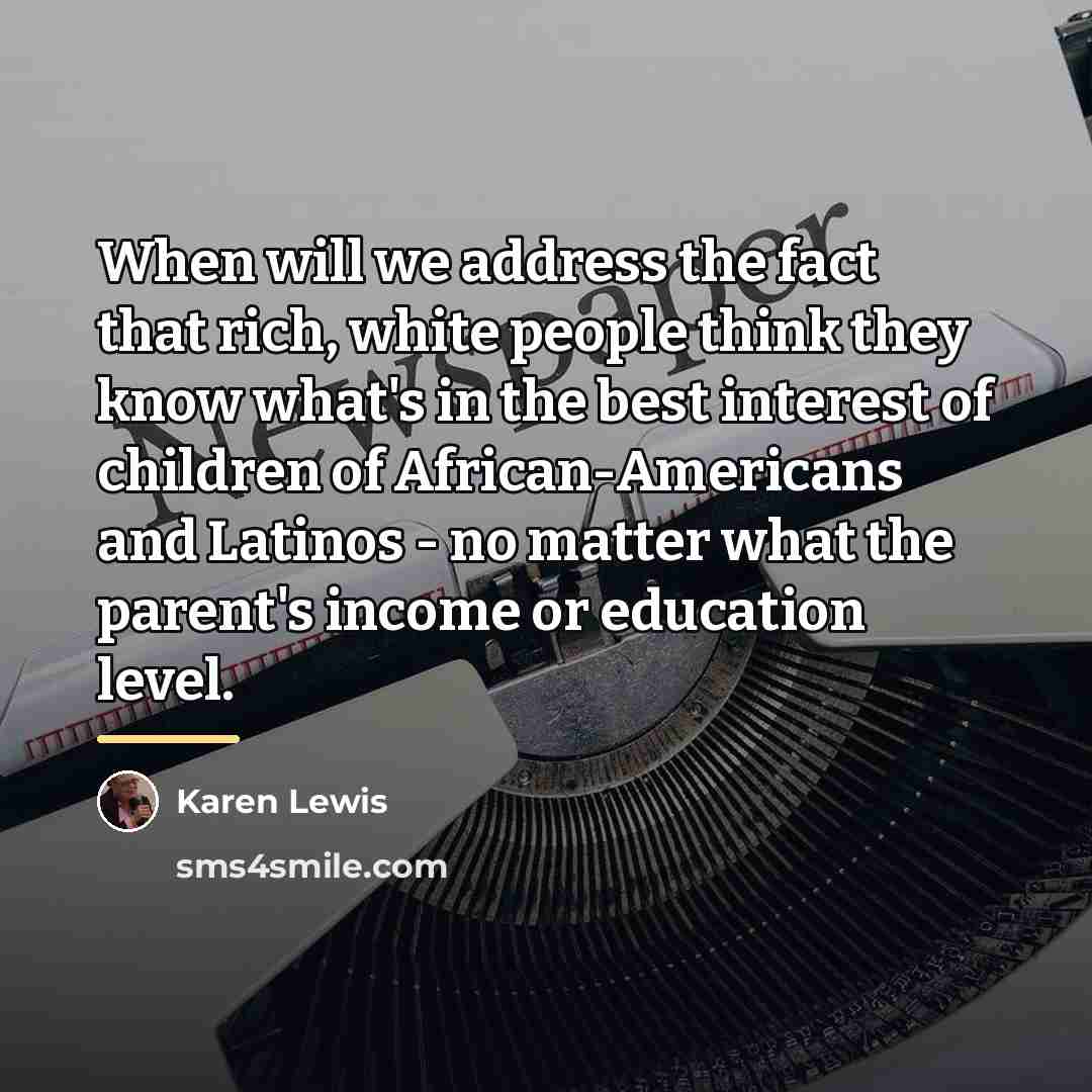 “When will we address the fact that rich, white people…” quote by Karen Lewis