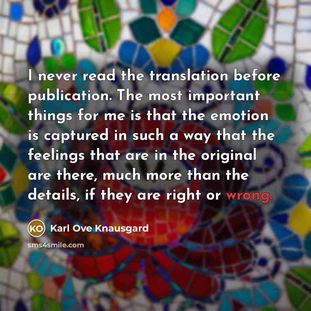 “I never read the translation before publication. The most important…” quote by Karl Ove Knausgard