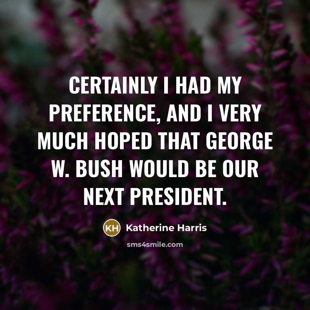 “Certainly I had my preference, and I very much hoped…” quote by Katherine Harris