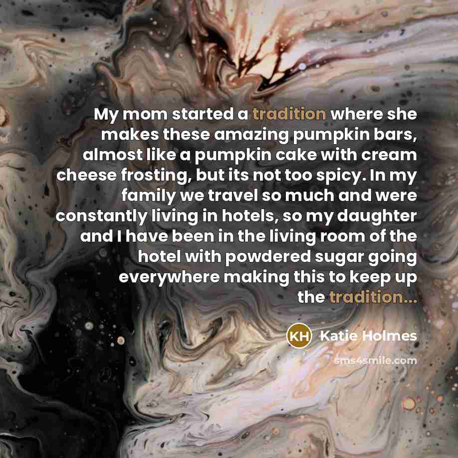 “My mom started a tradition where she makes these amazing…” quote by Katie Holmes