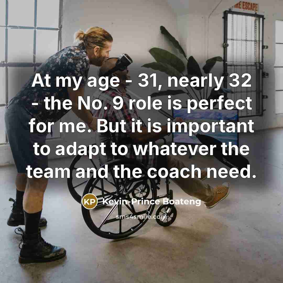 “At my age - 31, nearly 32 - the No.…” quote by Kevin-Prince Boateng