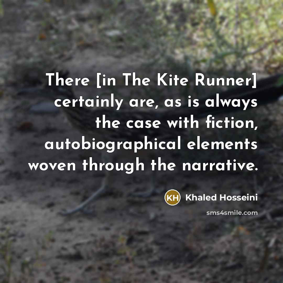 “There [in The Kite Runner] certainly are, as is always…” quote by Khaled Hosseini