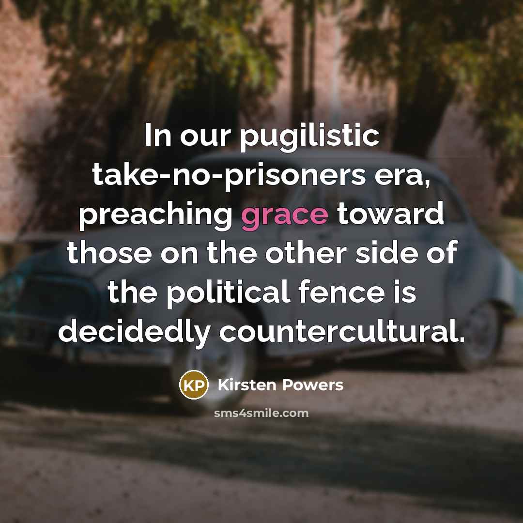 “In our pugilistic take-no-prisoners era, preaching grace toward those on…” quote by Kirsten Powers