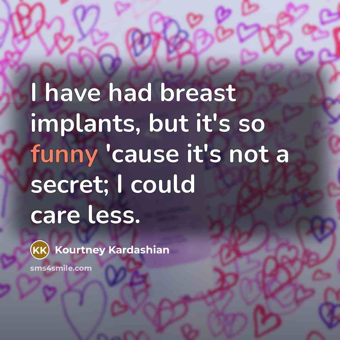 “I have had breast implants, but it's so funny 'cause…” quote by Kourtney Kardashian
