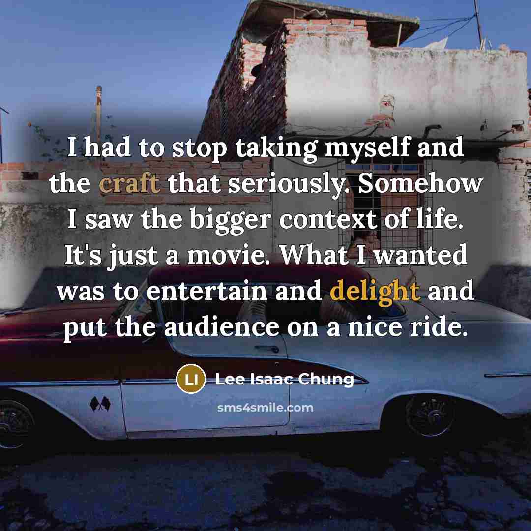 “I had to stop taking myself and the craft that…” quote by Lee Isaac Chung