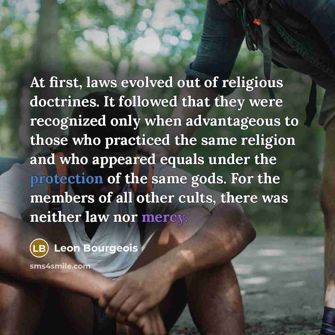 “At first, laws evolved out of religious doctrines. It followed…” quote by Leon Bourgeois