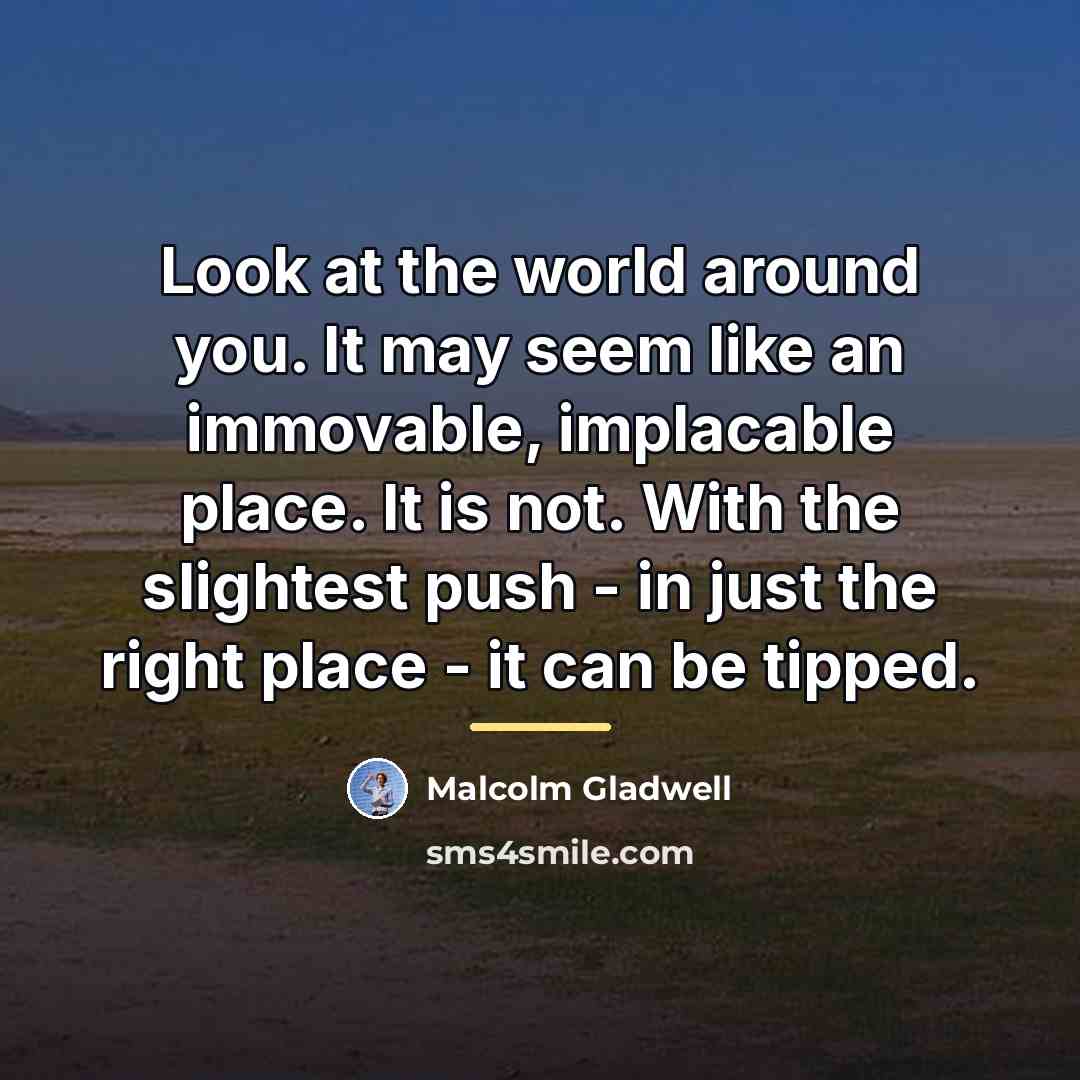 “Look at the world around you. It may seem like…” quote by Malcolm Gladwell