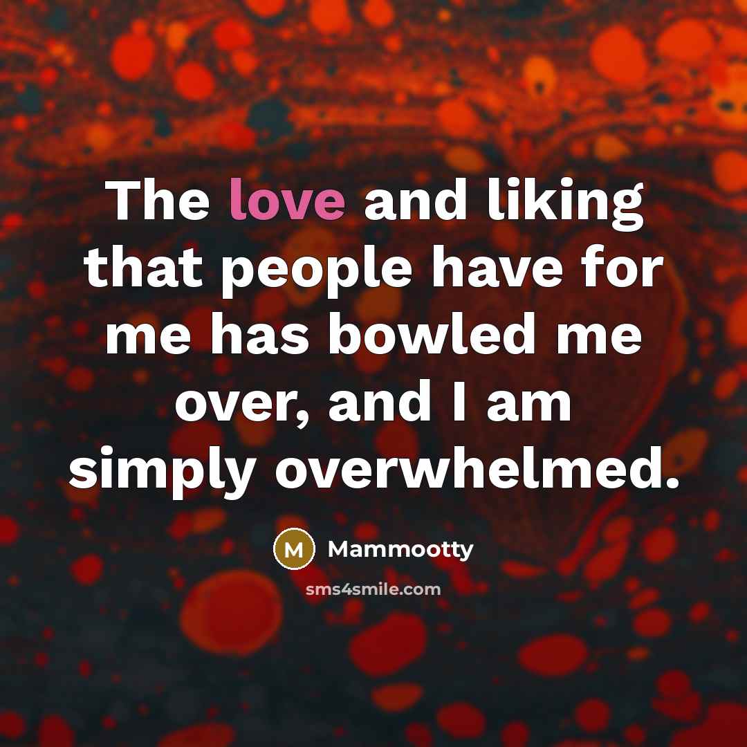 “The love and liking that people have for me has…” quote by Mammootty