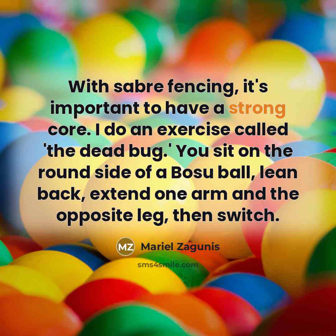 “With sabre fencing, it's important to have a strong core.…” quote by Mariel Zagunis
