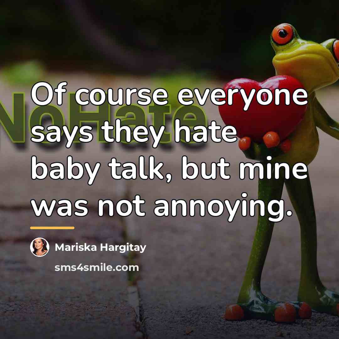 “Of course everyone says they hate baby talk, but mine…” quote by Mariska Hargitay