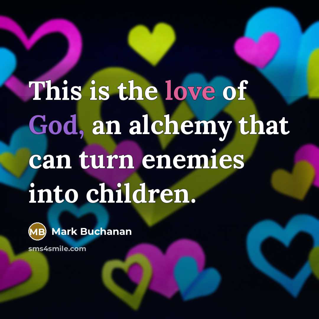 “This is the love of God, an alchemy that can…” quote by Mark Buchanan