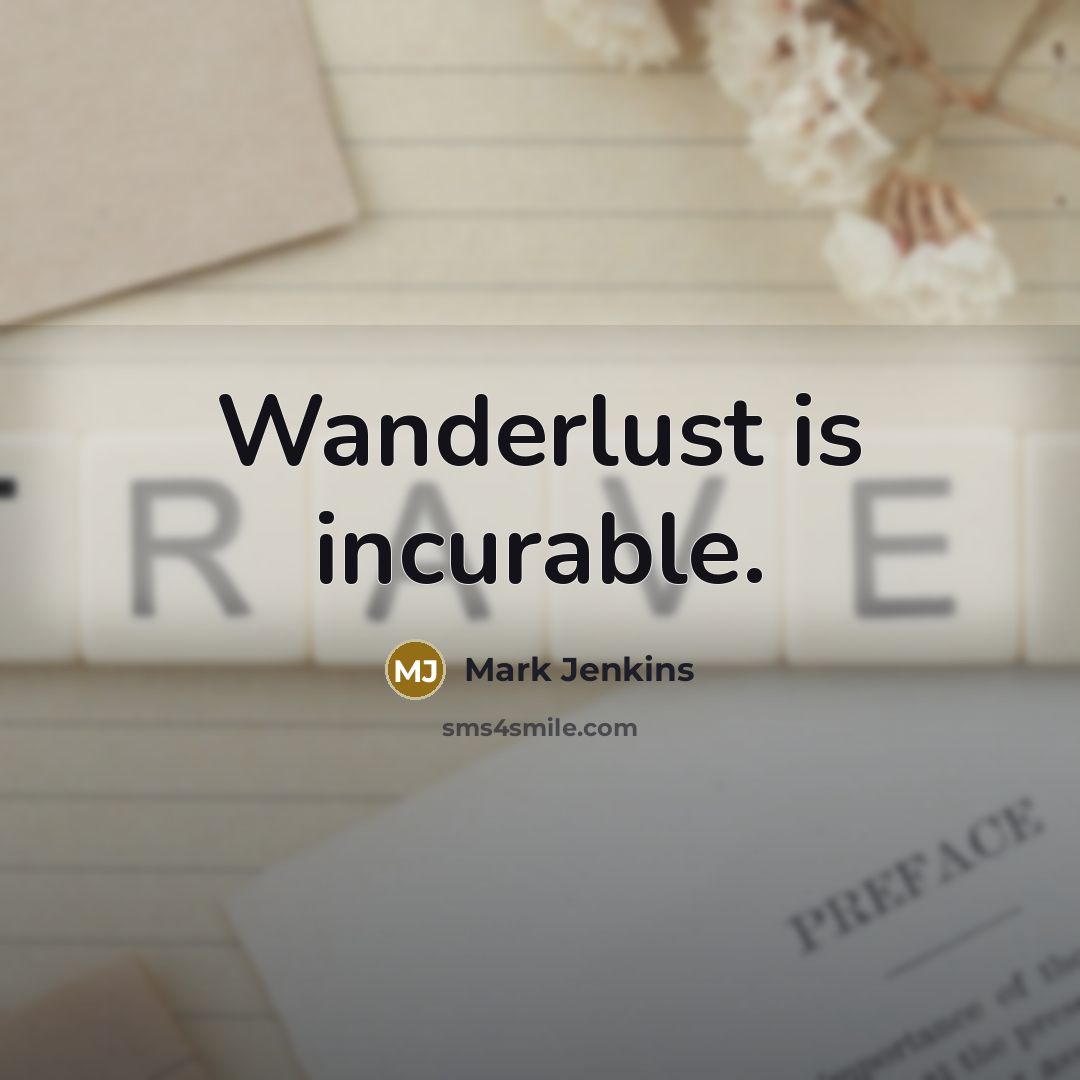 “Wanderlust is incurable.” quote by Mark Jenkins