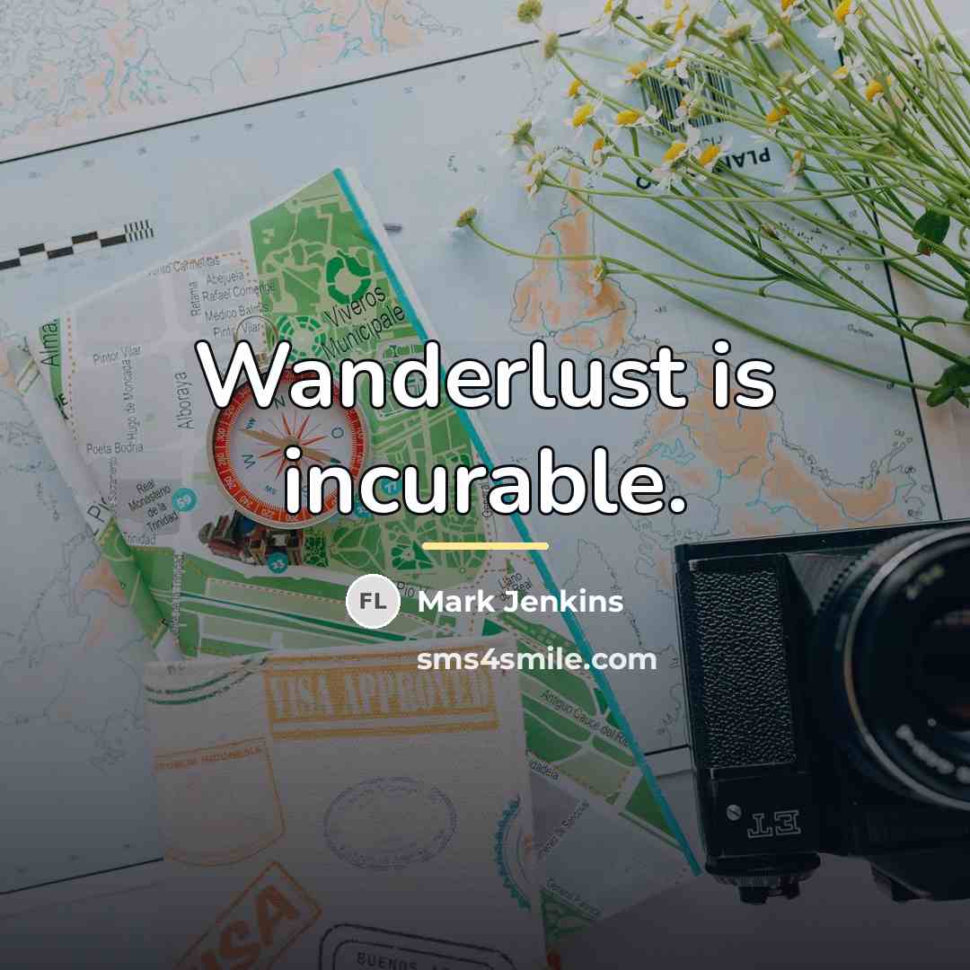 “Wanderlust is incurable.…” quote by Mark Jenkins